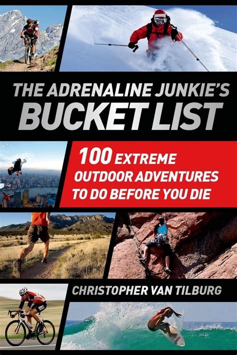 Read Online The Adrenaline Junkies Bucket List 100 Extreme Outdoor Adventures To Do Before You Die By Christopher Van Tilburg