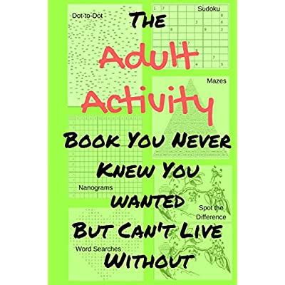 Read Online The Adult Activity Book You Never Knew You Wanted But Cant Live Without With Games Coloring Sudoku Puzzles And More By Tamara L Adams