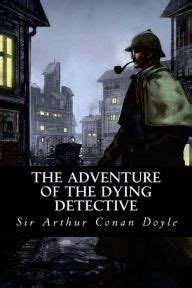 Read Online The Adventure Of The Dying Detective By Arthur Conan Doyle