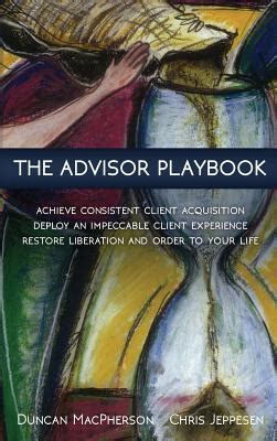 Read The Advisor Playbook Regain Liberation And Order In Your Personal And Professional Life By Duncan Macpherson
