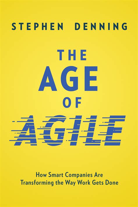 Download The Age Of Agile How Smart Companies Are Transforming The Way Work Gets Done By Stephen Denning
