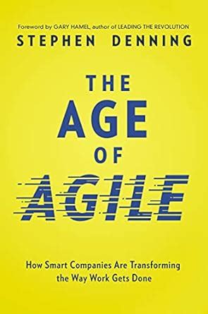 Download The Age Of Agile How Smart Companies Are Transforming The Way Work Gets Done By Stephen Denning