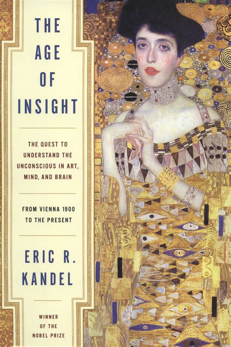 Read Online The Age Of Insight The Quest To Understand The Unconscious In Art Mind And Brain From Vienna 1900 To The Present By Eric R Kandel