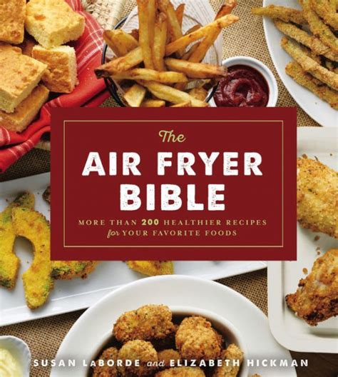 Read Online The Air Fryer Bible Cookbook More Than 200 Healthier Recipes For Your Favorite Foods By Susan Laborde