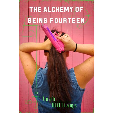 Read The Alchemy Of Being Fourteen By Leah Williams