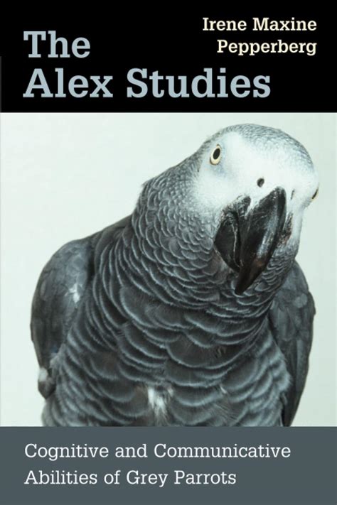 Full Download The Alex Studies Cognitive And Communicative Abilities Of Grey Parrots By Irene M Pepperberg