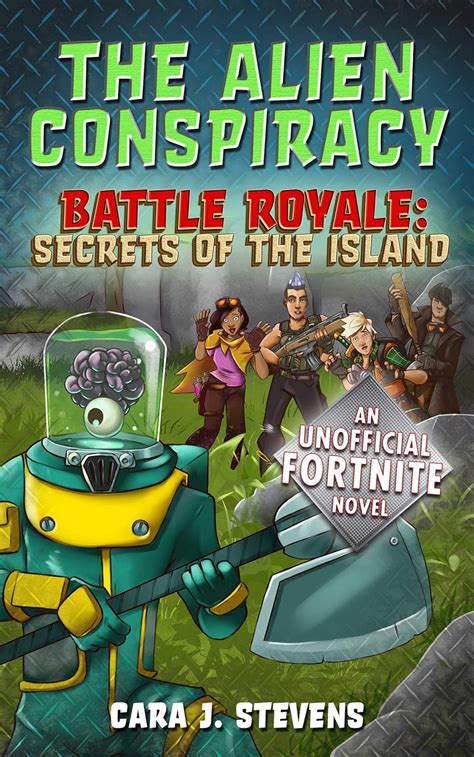 Read Online The Alien Conspiracy An Unofficial Novel Of Fortnite Battle Royale Secrets Of The Island By Cara J Stevens