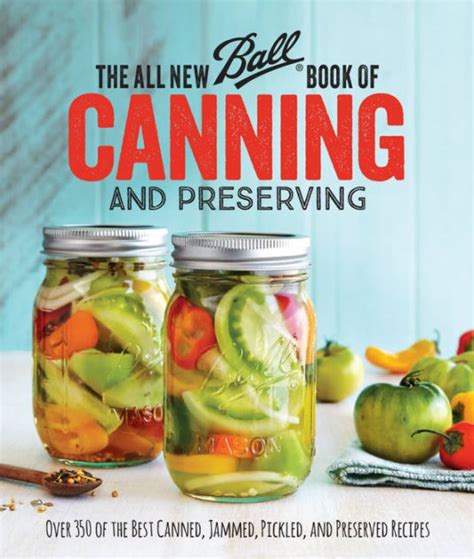 Full Download The All New Ball Book Of Canning And Preserving Over 350 Of The Best Canned Jammed Pickled And Preserved Recipes By Ball