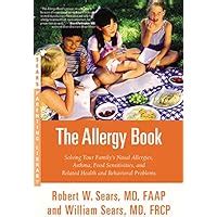 Read Online The Allergy Book Solving Your Familys Nasal Allergies Asthma Food Sensitivities And Related Health And Behavioral Problems By Robert W Sears