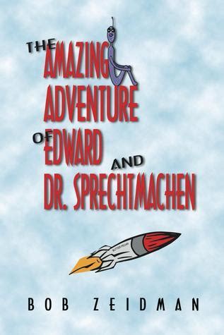 Full Download The Amazing Adventure Of Edward And Dr Sprechtmachen By Bob Zeidman