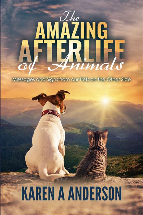 Read The Amazing Afterlife Of Animals Messages And Signs From Our Pets On The Other Side By Karen A  Anderson