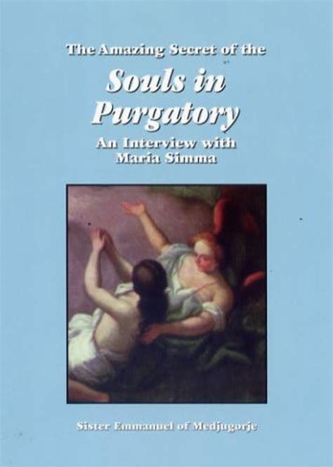 Download The Amazing Secret Of The Souls In Purgatory An Interview With Maria Simma By Sister Emmanuel
