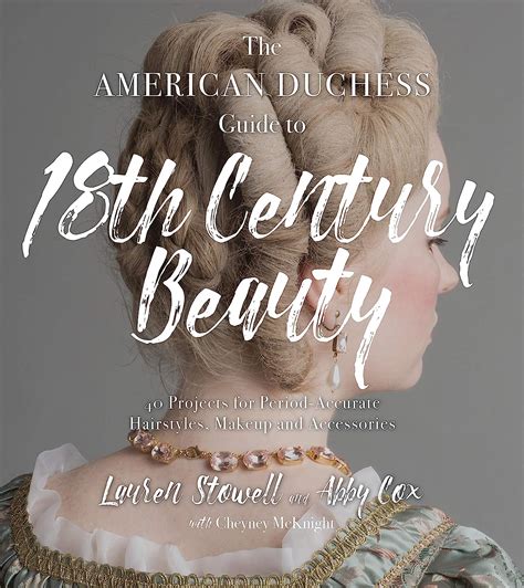 Read The American Duchess Guide To 18Th Century Beauty 40 Projects For Periodaccurate Hairstyles Makeup And Accessories By Lauren Stowell