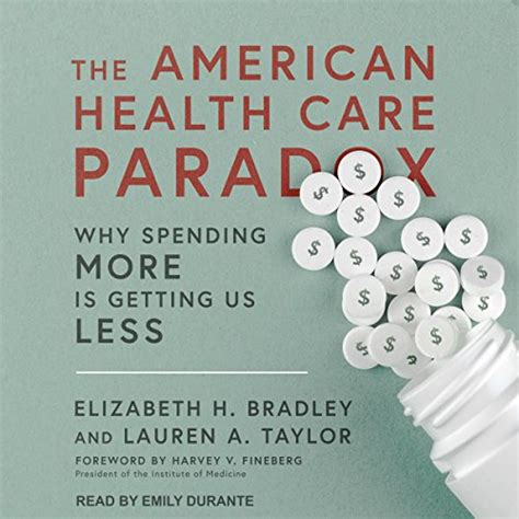 Read The American Health Care Paradox Why Spending More Is Getting Us Less By Elizabeth H Bradley