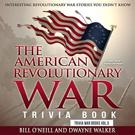 Read Online The American Revolutionary War Trivia Book Interesting Revolutionary War Stories You Didnt Know Trivia War Books Volume 5 By Bill Oneill