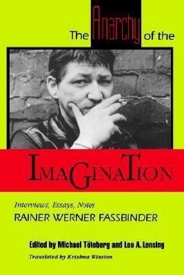 Read Online The Anarchy Of The Imagination Interviews Essays Notes By Rainer Werner Fassbinder