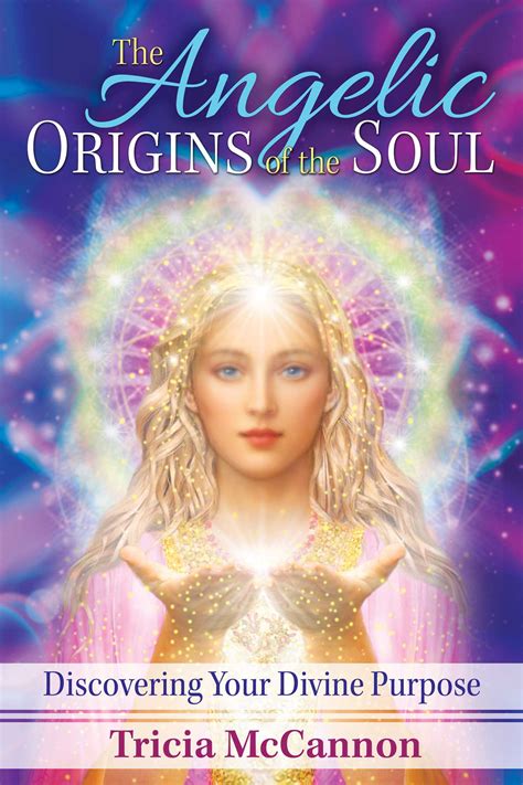 Read Online The Angelic Origins Of The Soul Discovering Your Divine Purpose By Tricia Mccannon