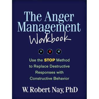 Read The Anger Management Workbook Use The Stop Method To Replace Destructive Responses With Constructive Behavior By W Robert Nay