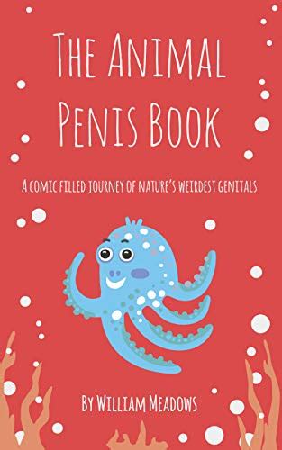 Read Online The Animal Penis Book A Comic Filled Journey Of Natures Weirdest Genitals By William Meadows