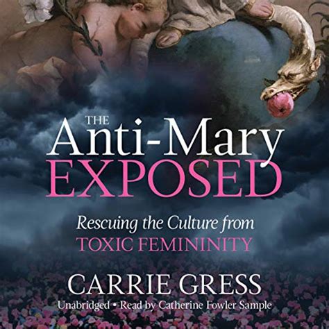 Read The Antimary Exposed Rescuing The Culture From Toxic Femininity By Carrie Gress