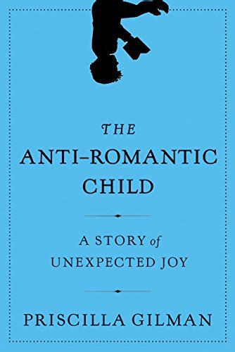 Read The Antiromantic Child A Story Of Unexpected Joy 