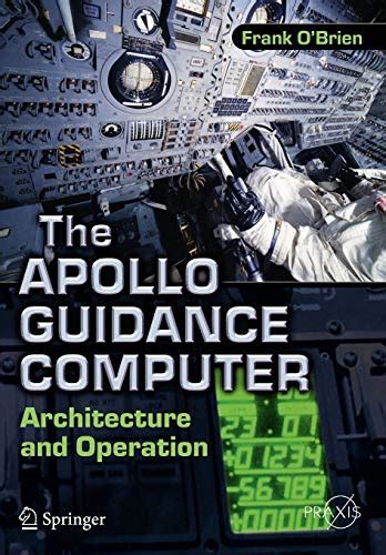 Read Online The Apollo Guidance Computer Architecture And Operation Springer Praxis Books  Space Exploration By Frank Obrien