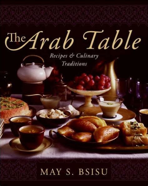 Read The Arab Table Recipes And Culinary Traditions By May Bsisu
