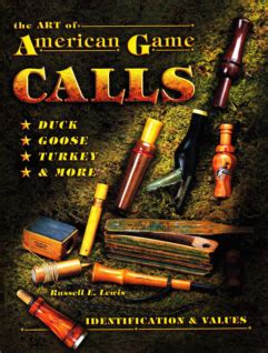 Read The Art Of American Game Calls Duck Goose Turkey  More Identification  Values By Russell E Lewis