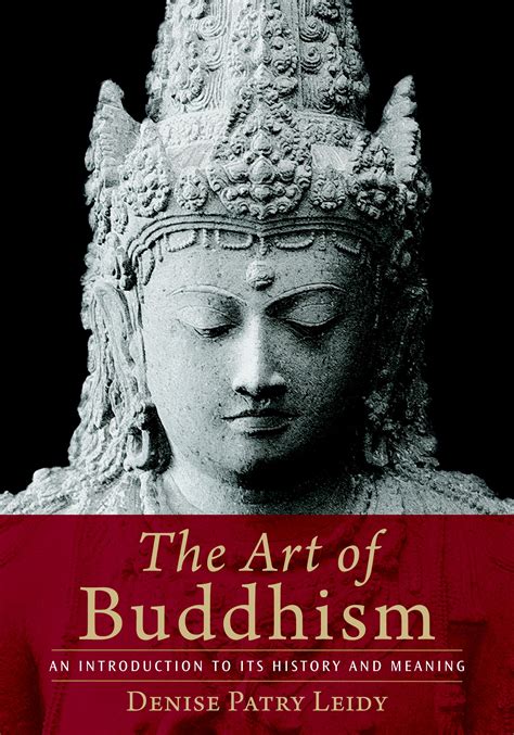 Read Online The Art Of Buddhism An Introduction To Its History And Meaning By Denise Patry Leidy