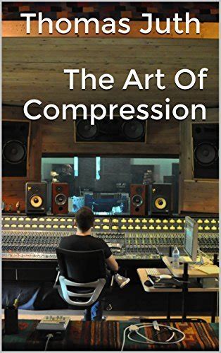 Read The Art Of Compression By Thomas Juth