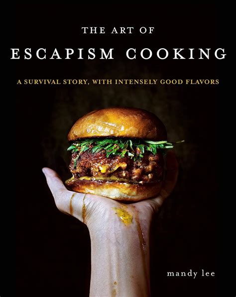 Download The Art Of Escapism Cooking A Survival Story With Intensely Good Flavors By Mandy Lee