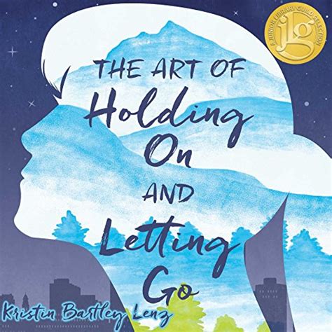 Full Download The Art Of Holding On And Letting Go By Kristin Bartley Lenz