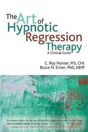 Read Online The Art Of Hypnotic Regression Therapy A Clinical Guide By Roy Hunter