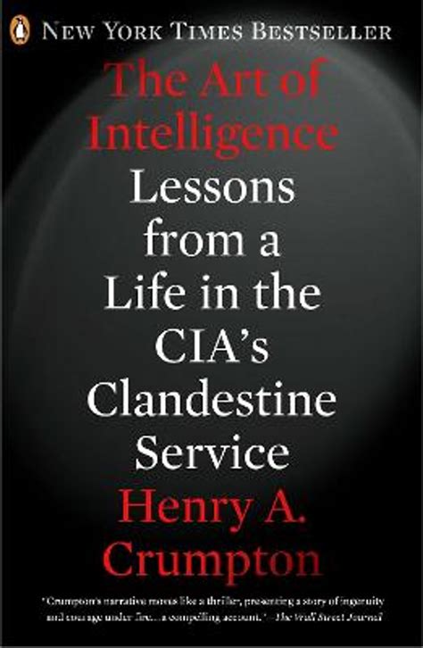 Read The Art Of Intelligence Lessons From A Life In The Cias Clandestine Service By Henry A Crumpton