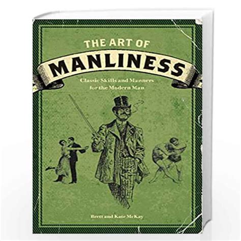 Full Download The Art Of Manliness Classic Skills And Manners For The Modern Man By Brett Mckay
