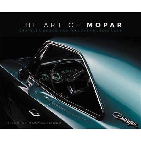 Full Download The Art Of Mopar Chrysler Dodge And Plymouth Muscle Cars By Tom Glatch