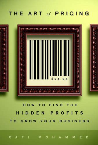 Read The Art Of Pricing How To Find The Hidden Profits To Grow Your Business By Rafi Mohammed