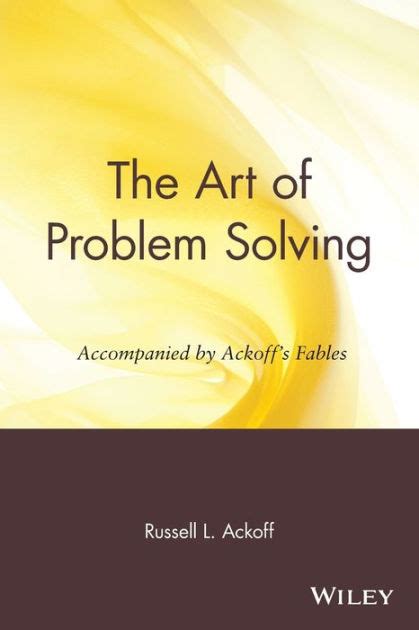 Read Online The Art Of Problem Solving Accompanied By Ackoffs Fables By Russell L Ackoff