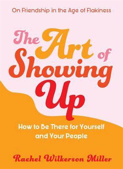 Download The Art Of Showing Up How To Be There For Yourself And Your People By Rachel Wilkerson Miller