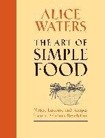 Read Online The Art Of Simple Food Notes Lessons And Recipes From A Delicious Revolution By Alice Waters