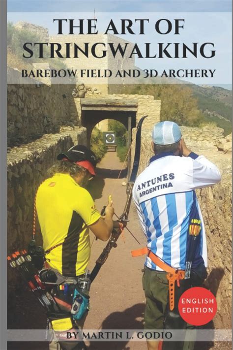 Download The Art Of Stringwalking Barebow Field And 3D Archery By Martn L Godio