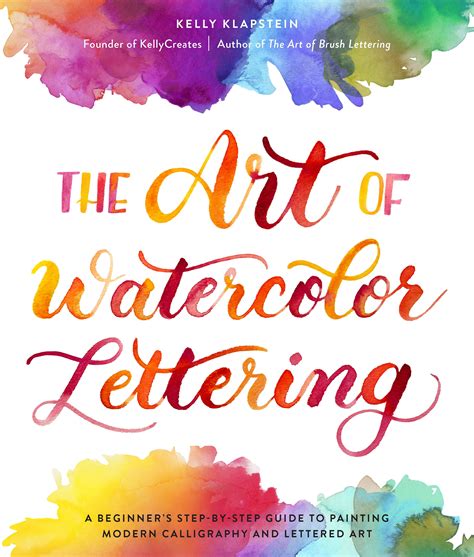 Download The Art Of Watercolor Lettering A Beginners Stepbystep Guide To Painting Modern Calligraphy And Lettered Art By Kelly Klapstein