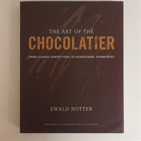 Download The Art Of The Chocolatier From Classic Confections To Sensational Showpieces By Ewald Notter