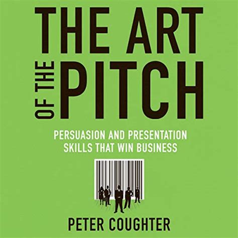 Read Online The Art Of The Pitch Persuasion And Presentation Skills That Win Business By Peter Coughter
