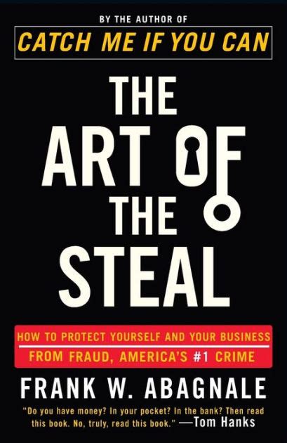 Read Online The Art Of The Steal How To Protect Yourself And Your Business From Fraud Americas 1 Crime By Frank W Abagnale