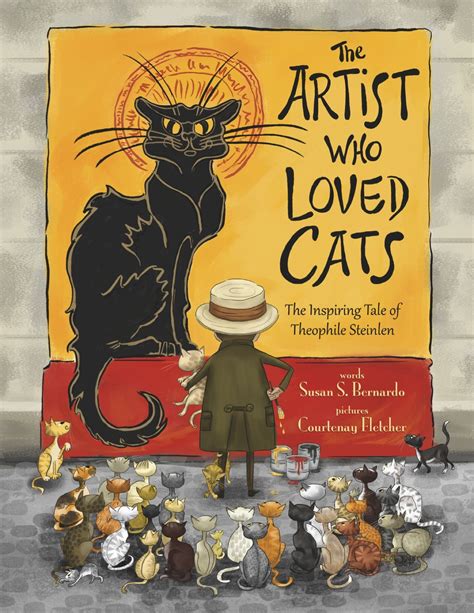 Read Online The Artist Who Loved Cats The Inspiring Tale Of Theophilealexandre Steinlein By Susan Schaefer Bernardo
