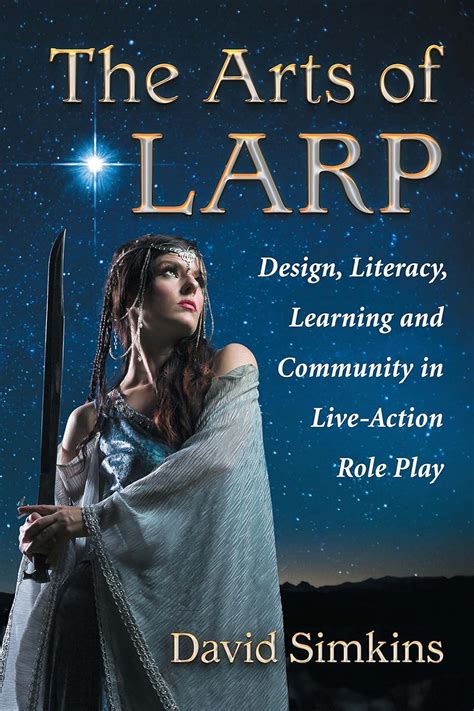 Download The Arts Of Larp Design Literacy Learning And Community In Liveaction Role Play By David Simkins