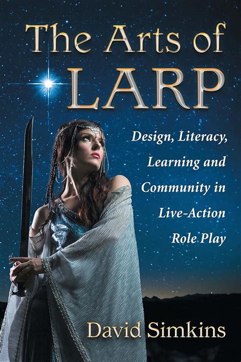 Read The Arts Of Larp Design Literacy Learning And Community In Liveaction Role Play By David Simkins