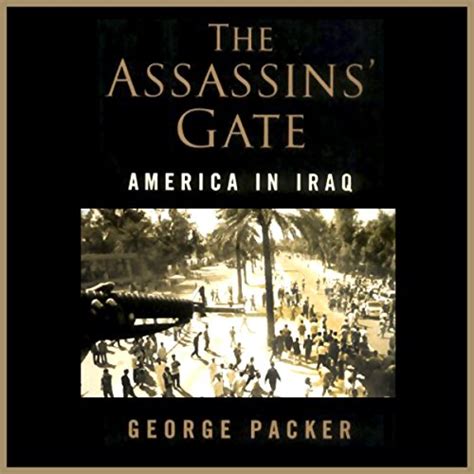 Read Online The Assassins Gate America In Iraq By George Packer