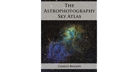 Full Download The Astrophotography Sky Atlas By Charles Bracken